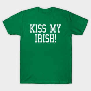 KISS MY IRISH! T-Shirt